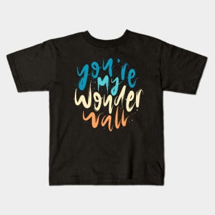You're My Wonderwall Kids T-Shirt